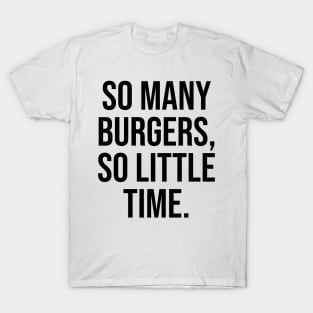 So many burgers So little time Foodie Lovers T-Shirt